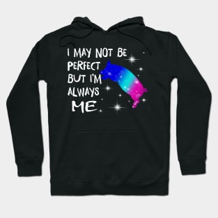 I May Not Perfect But I'm always me. Hoodie